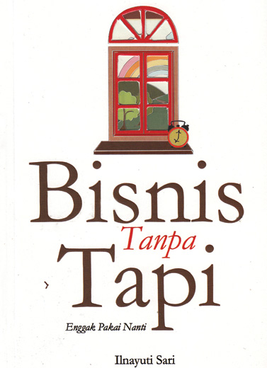 Bisnis Tanpa Tapi, Nggak Pakai Nanti