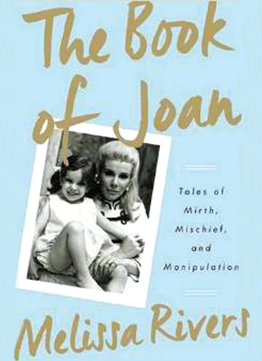 The Book of Joan: Tales of Mirth, Mischief, and Manipulation Melissa Rivers/ Crown Archetype Joan Ri