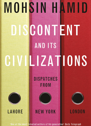 Discontent and Its Civilisations, Dispatches from Lahore, New York, and London