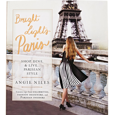 Bright Lights Paris: Shop, Dine & Live...Parisian Style 