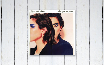 Love You to Death, Duo Tegan dan Sara